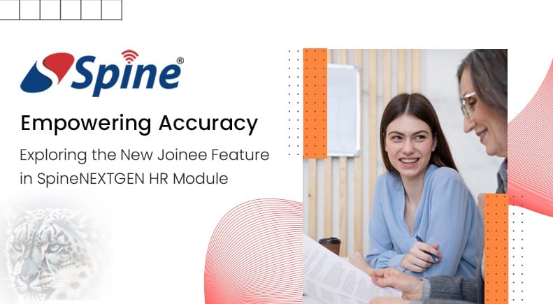 Empowering Accuracy: Exploring the New Joinee Feature in SpineNEXTGEN HR Module