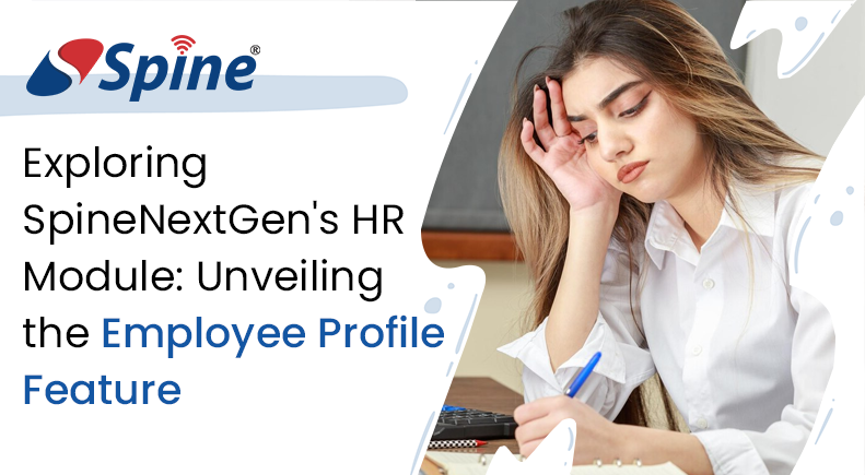 Exploring SpineNextGen's HR Module: Unveiling the Employee Profile Feature