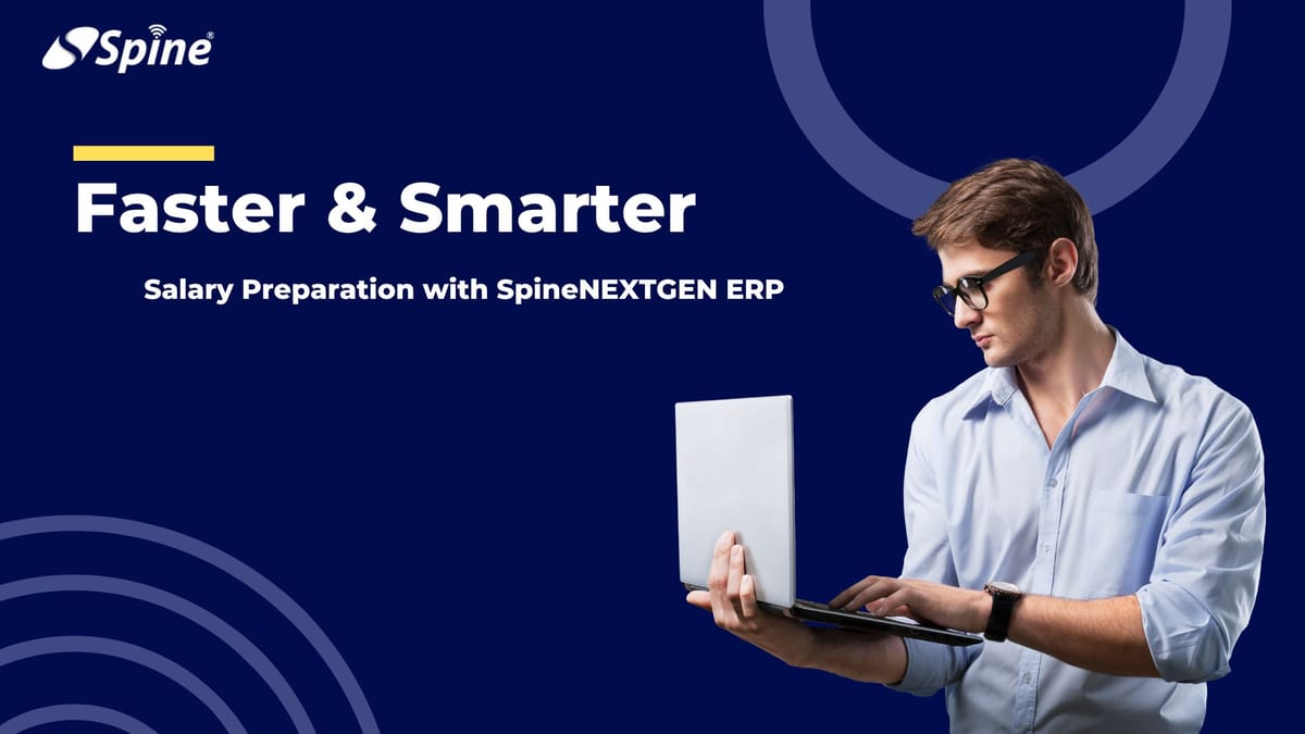 Faster & Smarter Salary Preparation with SpineNEXTGEN ERP