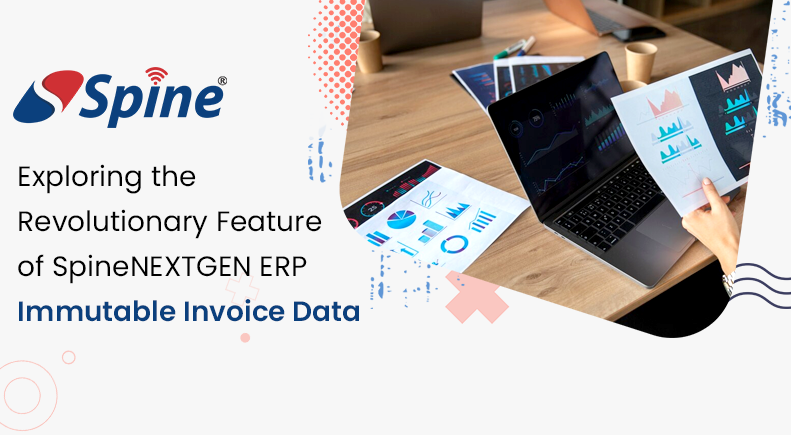 Exploring the Revolutionary Feature of SpineNEXTGEN ERP: Immutable Invoice Data