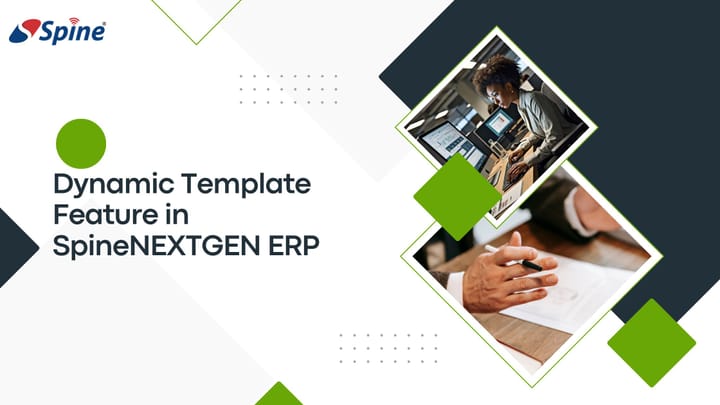 Dynamic Template Feature in SpineNEXTGEN ERP: Empowering Businesses with Flexibility and Efficiency