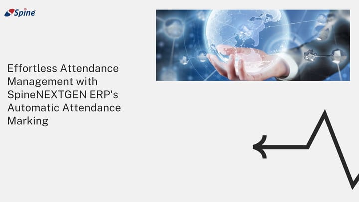Effortless Attendance Management with SpineNEXTGEN ERP's Automatic Attendance Marking